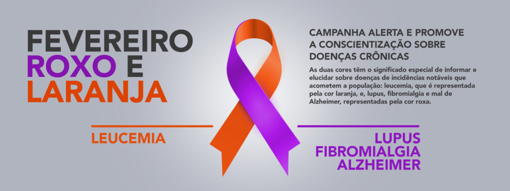 Fevereiro Roxo e Laranja - Leucemia e Lupus Fibromialgia Alzheimer